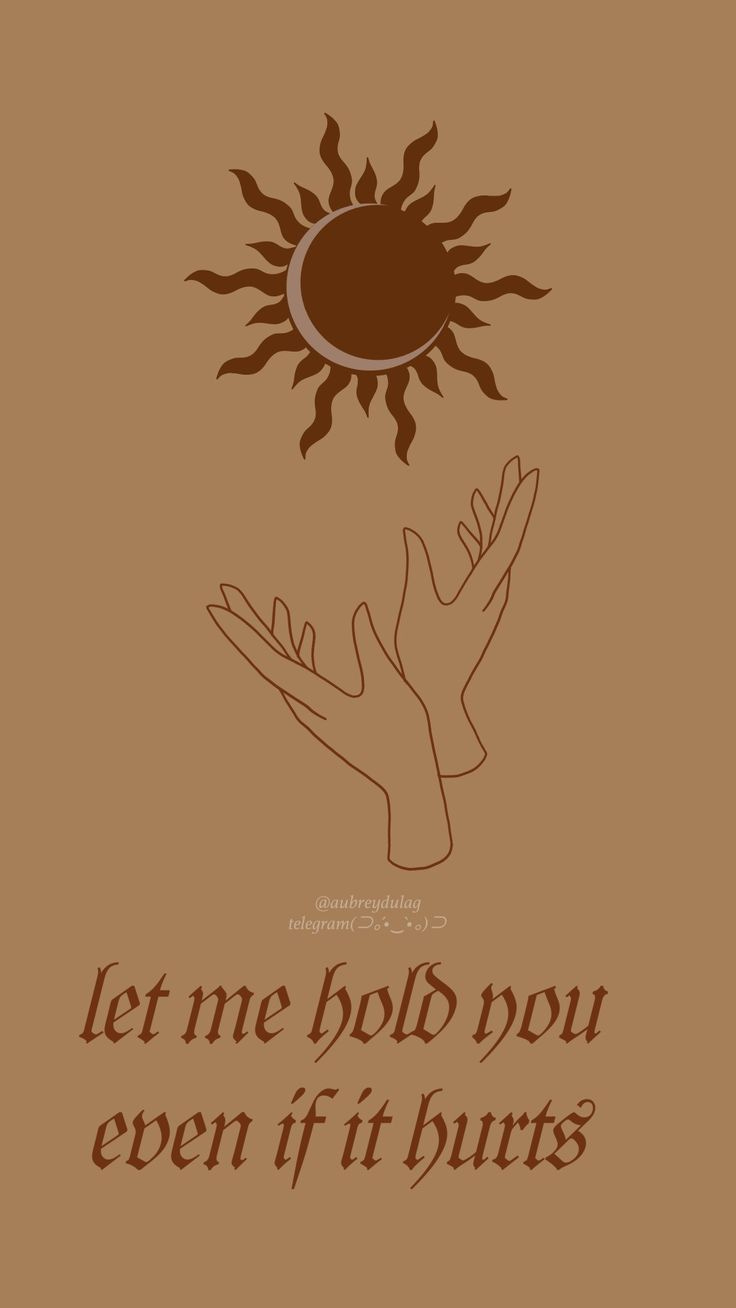 This may contain: a brown poster with the words let me hold you even if burns