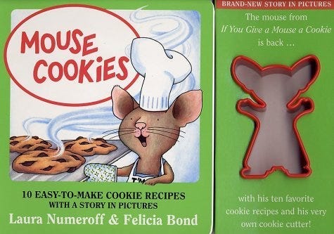 A cookbook spinoff of “If You Give a Mouse a Cookie” A cookbook spinoff of “If You Give a Mouse a Cookie”