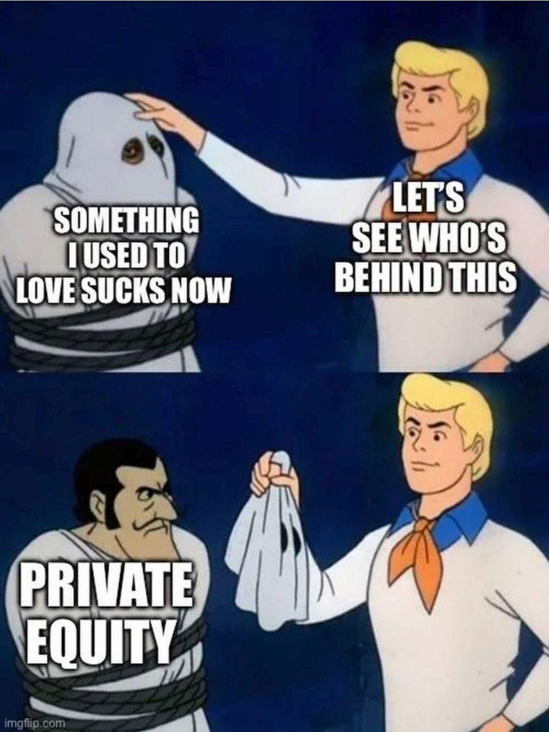 May be an image of text that says 'SOMETHING I USED TO LOVE SUCKS NOW LETS SEE WHO'S BEHIND THIS PRIVATE EQUITY' May be an image of text that says 'SOMETHING I USED TO LOVE SUCKS NOW LETS SEE WHO'S BEHIND THIS PRIVATE EQUITY'