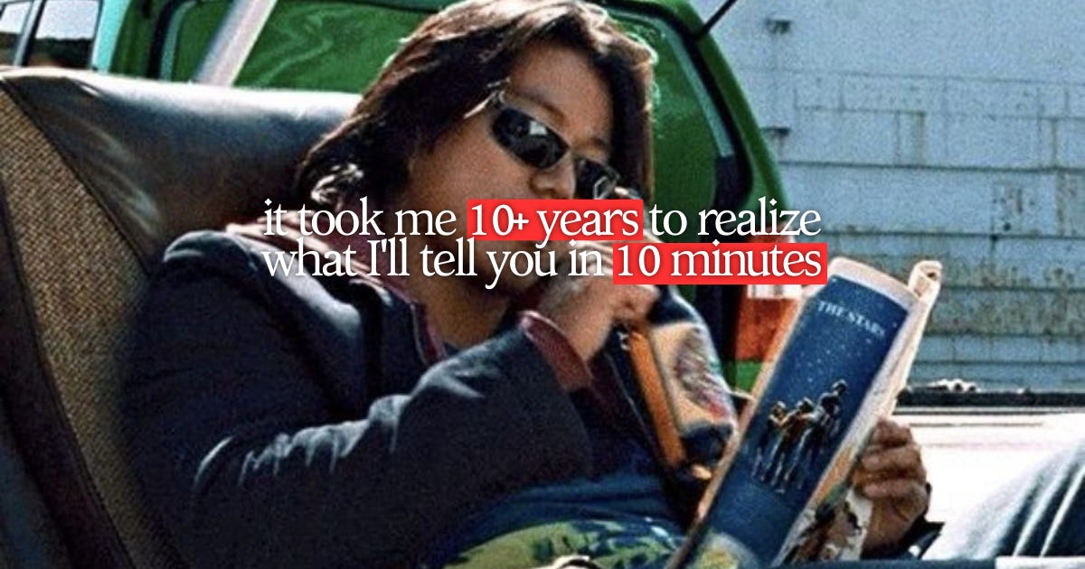 it took me 10+ years to realize what I'll tell you in 10 minutes