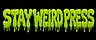 Stay Weird Press