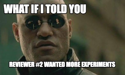 Meme Creator - Funny What if i told you reviewer #2 wanted more experiments  Meme Generator at MemeCreator.org!