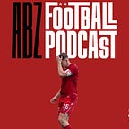 The ABZ Football Podcast