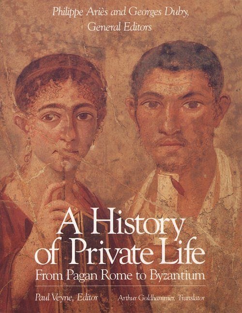 A History of Private Life, Volume I: From Pagan Rome to Byzantium — Harvard  University Press