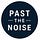 Past the Noise