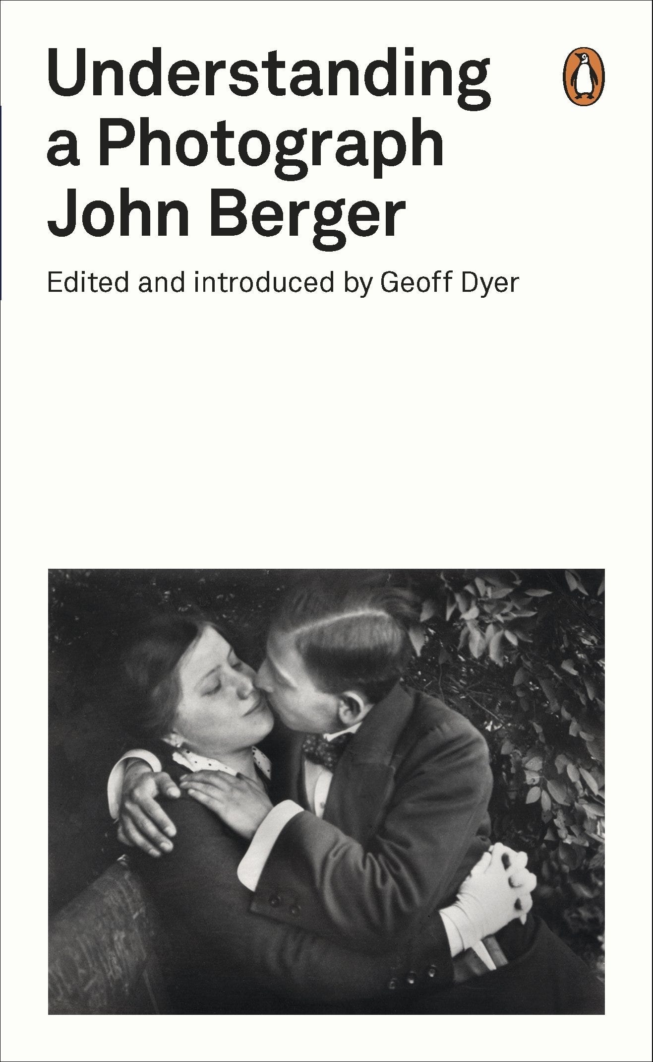 Understanding a Photograph: John Berger (Penguin Modern Classics):  Amazon.co.uk: Berger, John, Dyer, Geoff: 9780141392028: Books