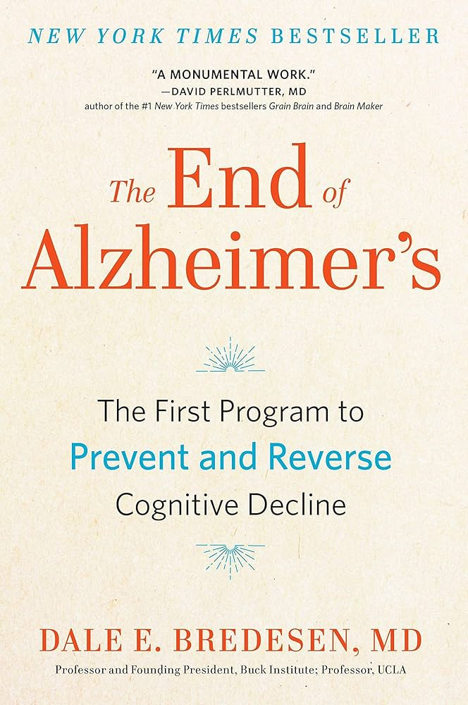 Amazon.com: {Dale Bredesen} The End of Alzheimer's: The First Program to  Prevent and Reverse Cognitive Decline Hardcover : Everything Else