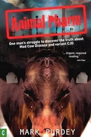 Animal Pharm: One Man s Struggle to Discover the Truth about Mad Cow Disease and Variant CJD