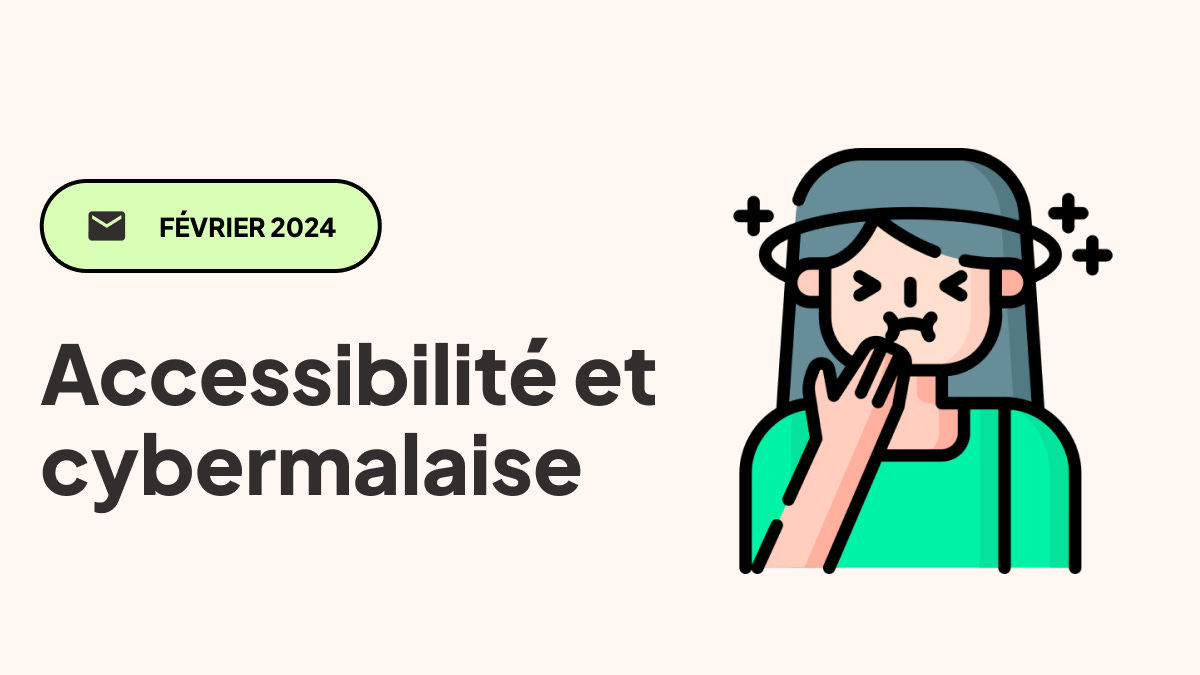 Février 2024 : accessibilité et cybermalaise