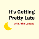 Logo for It's Getting Pretty Late with Jake Landau