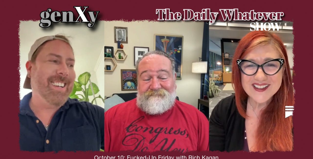 The Daily Whatever Show, Oct 10: Fucked-Up Friday with Rich Kagan
