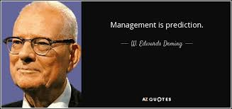 W. Edwards Deming quote: Management is prediction.