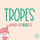Tropes and Kisses