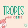 Tropes and Kisses