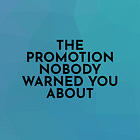 The Promotion Nobody Warned You About
