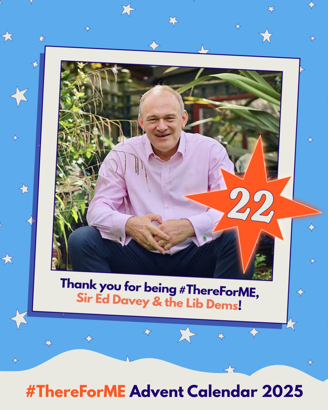 Photo of a smiling man wearing a pink shirt in a polaroid-style frame on a starry background, marked with a bright star labelled ‘22’. Text says: ‘Thank you for being #ThereForME, Sir Ed Davey & the Lib Dems!’ and ‘Advent Calendar 2025’.