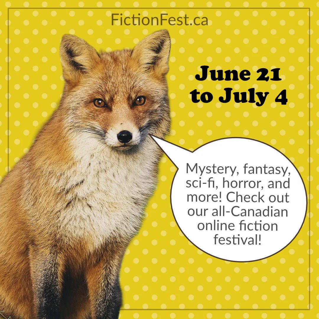 A yellow polka dot background with a red fox looking out at the reader in the foreground. Black text lists the dates for Fiction Fest: June 21 to July 4, and a cartoon-style talk bubble has the fox saying: “Mystery, fantasy, sci-fi, horror and more! Check out our all-Canadian online fiction festival!”