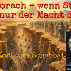 Schabbat Korach || Wenn Streit nur der Macht dient