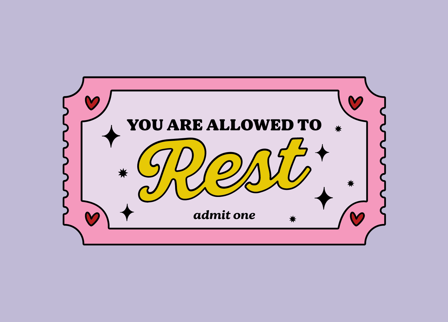 Stylized movie ticket that says you are allowed to rest.