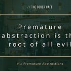 Premature Abstractions