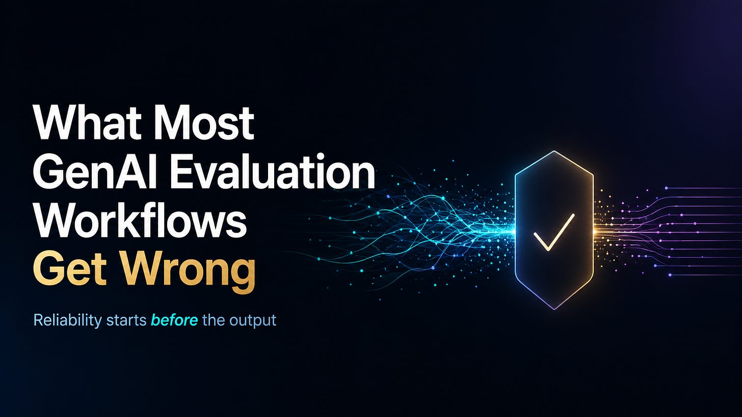 What Most GenAI Evaluation Workflows Get Wrong What Most GenAI Evaluation Workflows Get Wrong