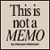 This Is Not A Memo