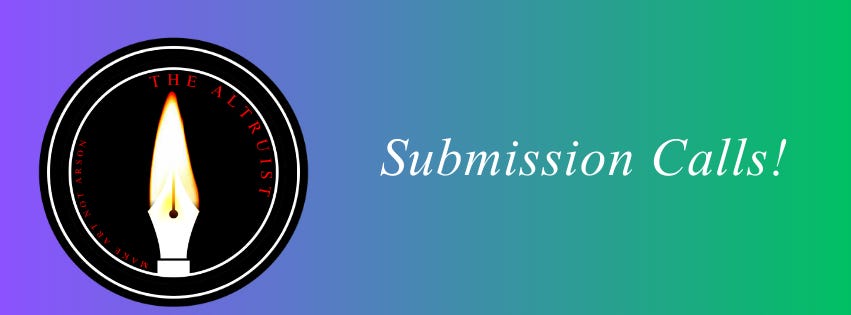 Submission Calls! - by The Altruist Newsletter