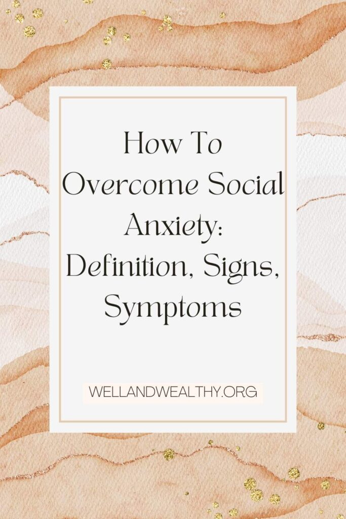 How To Overcome Social Anxiety Definition, Signs, Symptoms