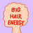 Big Hair Energy