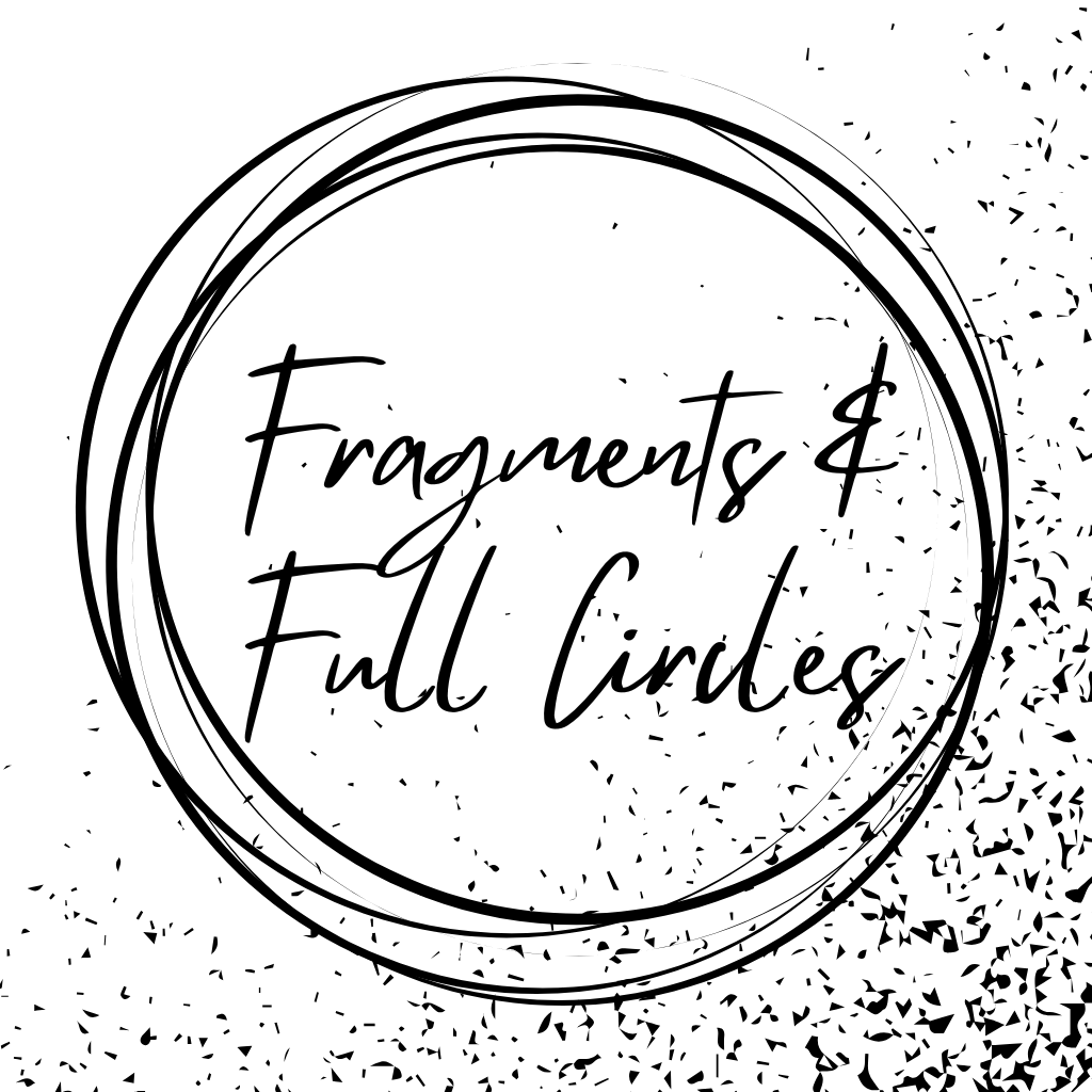 Fragments & Full Circles
