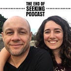 The End of Seeking Podcast