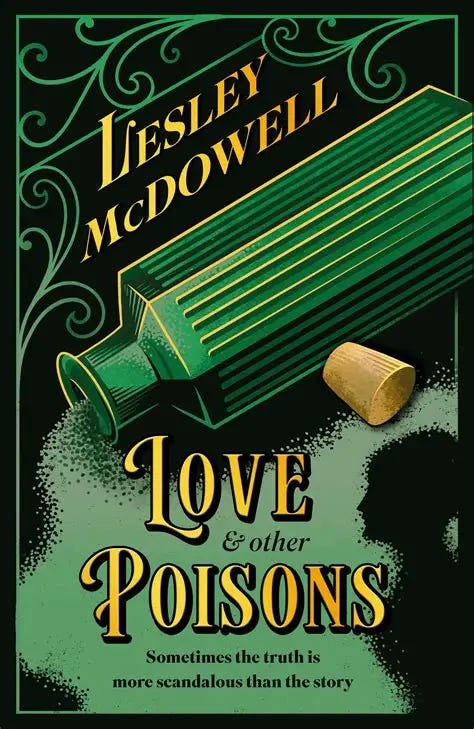The cover of LOVE AND OTHER POISONS by Lesley McDowell shows a green bottle, uncorked, spulling arsenic powder that forms the silhouette of a woman