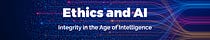 Ethics and AI: Integrity in the Age of Intelligence