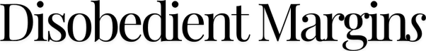 Disobedient Margins