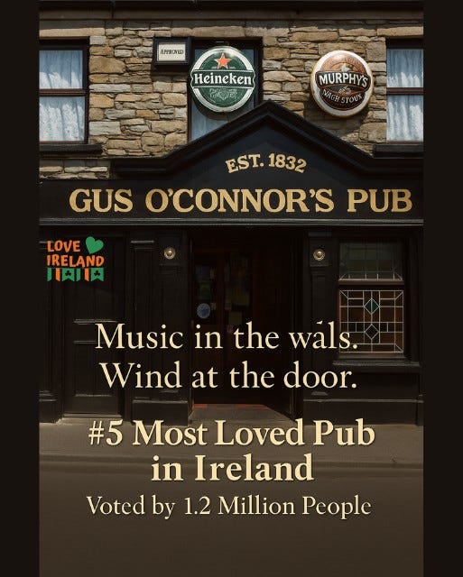 May be an image of text that says "APPROVED Heineken 微謝 MURPHYS EST. EST.1832 1832 GUS O'CONNOR'S PUB LOVE IRELAND 川肉川肉 Music in the wáls. Wind at the door. #5 Most Loved Pub in Ireland Voted by 1.2 Million People"