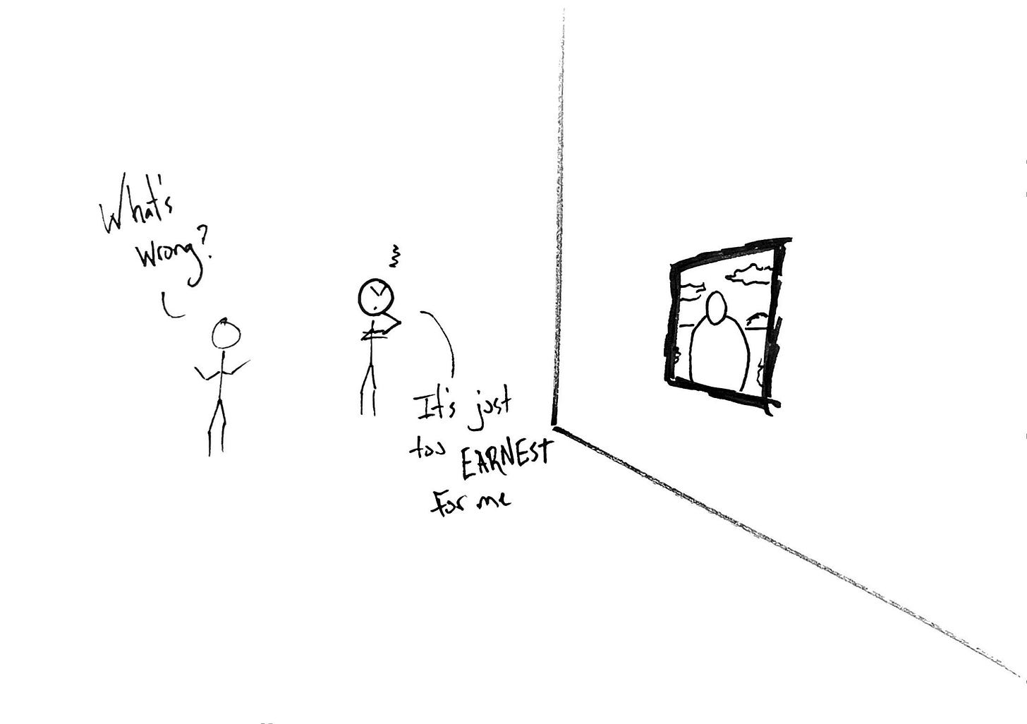 A character frowns at a painting in a museum. His companion asks what's wrong and he answers that the painting is too earnest for his tastes.