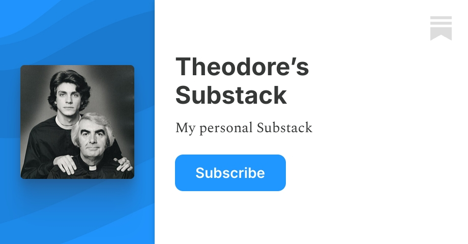 Theodore’s Substack | Substack