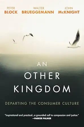 An Other Kingdom: Departing the Consumer Culture