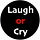 Laugh or Cry