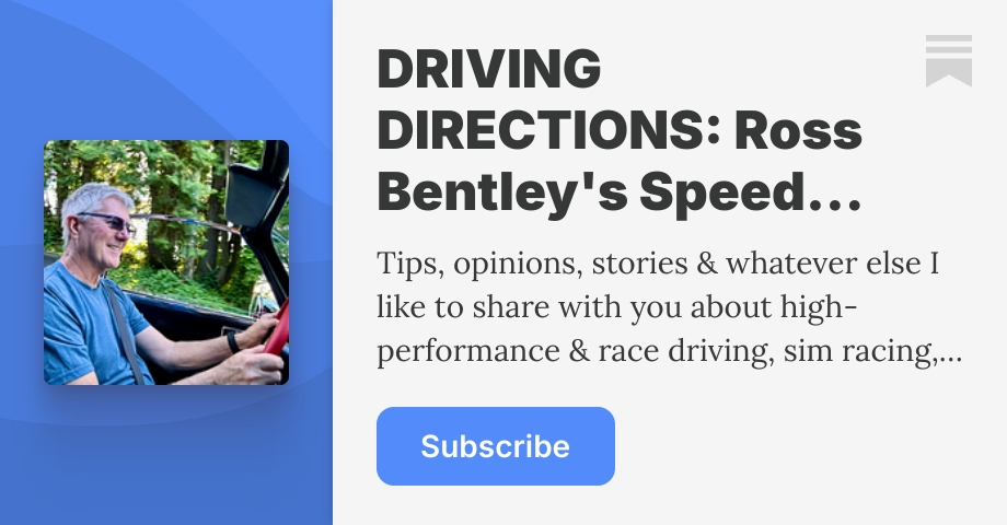 DRIVING DIRECTIONS: Ross Bentley's Speed Secrets | Substack