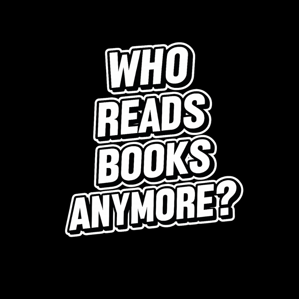 Who Reads Books Anymore?