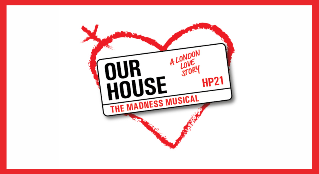 A sign that says 'Our House: The Madness Musical' with a red heart around it and a red border around the edge of this A sign that says 'Our House: The Madness Musical' with a red heart around it and a red border around the edge of this