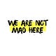 We Are Not Mad Here