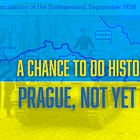 A Chance to Do History Better: Prague, Not Yet Munich