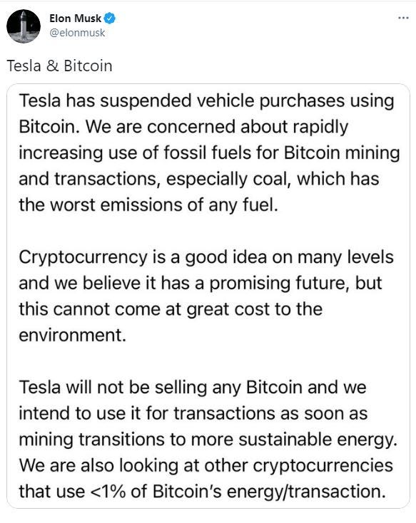 Tesla has suspended vehicle purchases using Bitcoin. We are concerned about rapidly increasing use of fossil fuels for Bitcoin mining and transactions, especially coal, which has the worst emissions of any fuel. Cryptocurrency is a good idea on many levels and we believe it has a promising future, but this cannot come at great cost to the environment. Tesla will not be selling any Bitcoin and we intend to use it for transactions as soon as mining transitions to more sustainable energy. We are also looking at other cryptocurrencies that use <1% of Bitcoin's energy/transaction.
