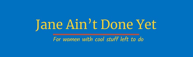 Jane Ain't Done Yet