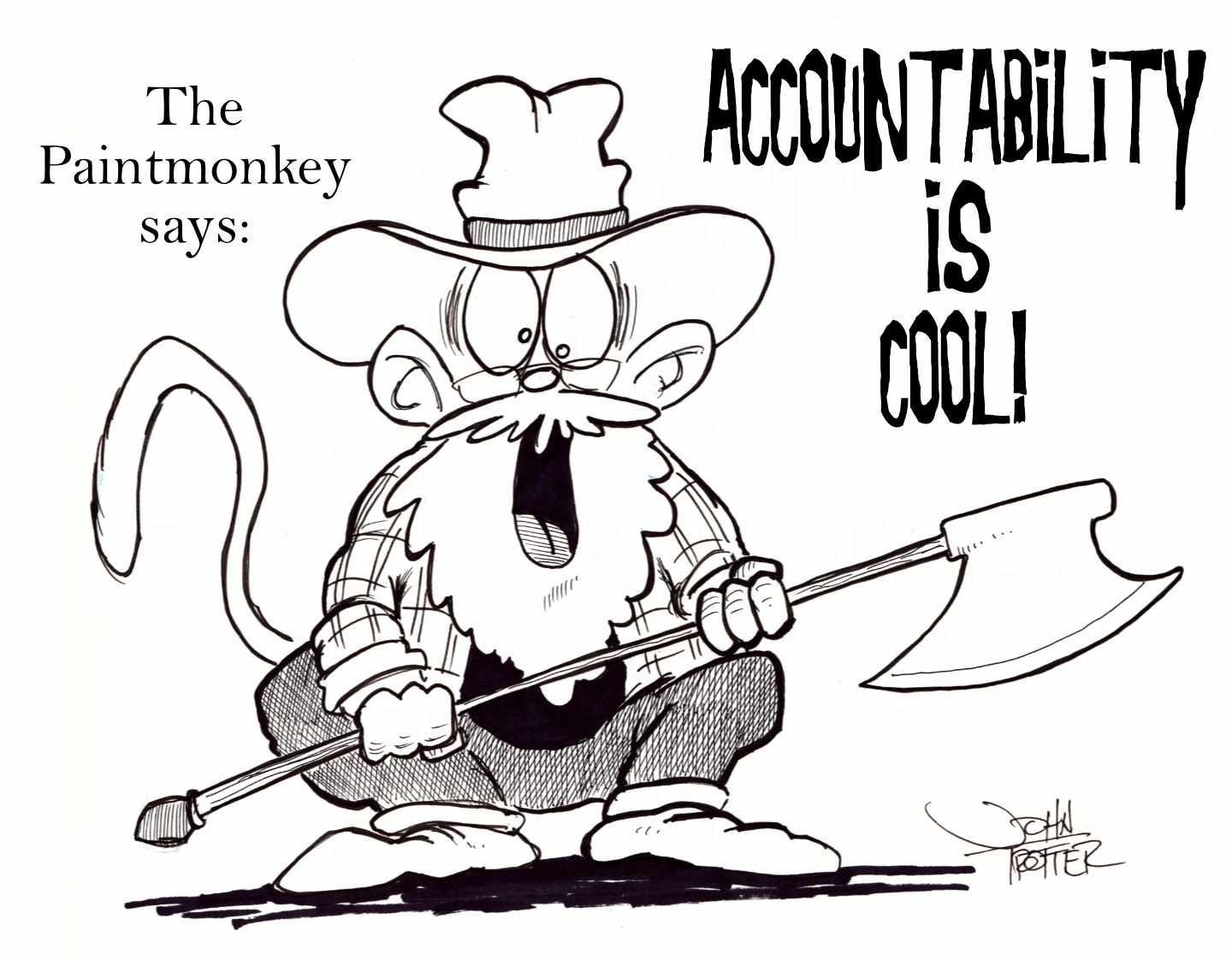 The Paintmonkey holding an executioner's axe saying that accountability is cool. The Paintmonkey holding an executioner's axe saying that accountability is cool.