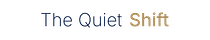 The Quiet Shift