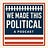 We Made This Political Podcast