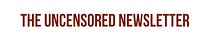 The Uncensored Newsletter